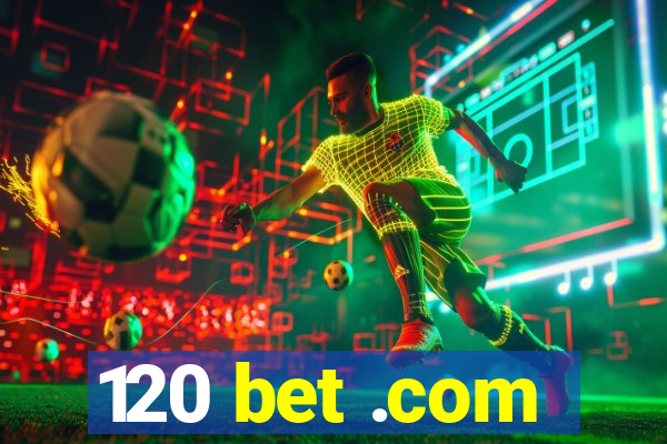 120 bet .com